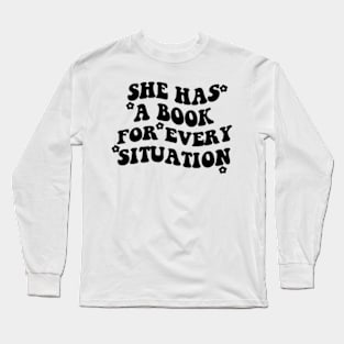 She Has A Book For Every Situation Long Sleeve T-Shirt